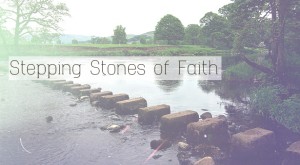 Stepping Stones of faith