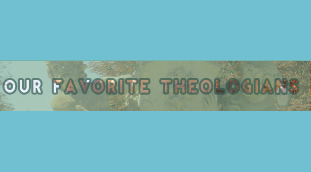 Our Favorite theologians